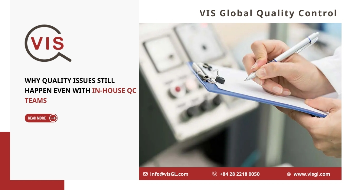 Why Quality Issues Still Happen Even with In-House QC Teams