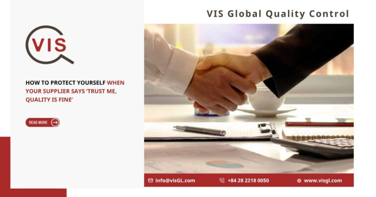 “Trust Me, Quality Is Fine?” – How to Verify Supplier Quality Before It Costs You Thousands